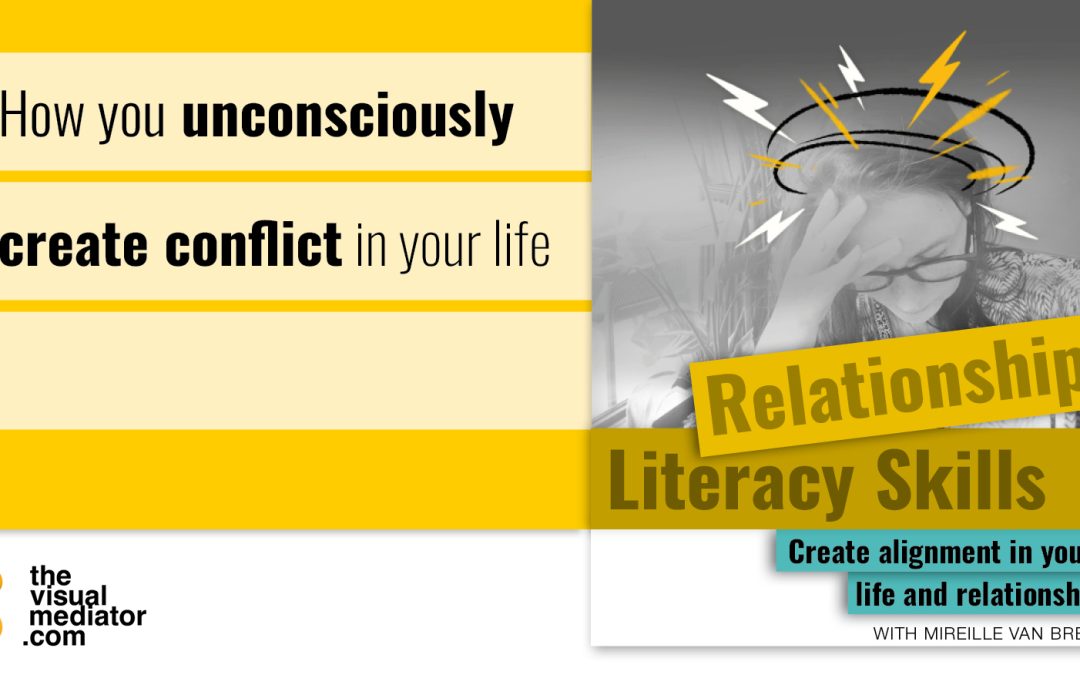 How you unconsciously create conflict in your life